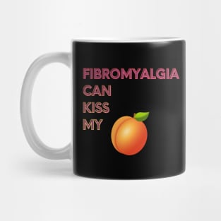 Fibromyalgia Can Kiss My... Mug